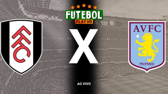 Assistir Fulham x Aston Villa  ao vivo HD 19/10/2024