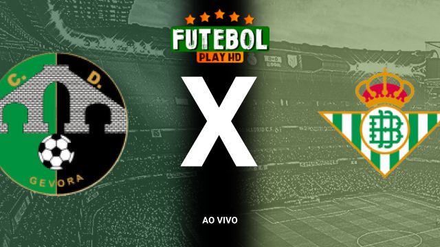 Assistir Gevora x Real Betis ao vivo online 31/10/2024 grátis