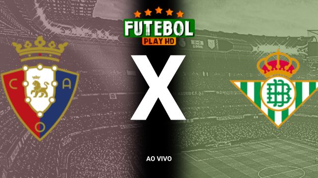 Assistir Osasuna x Real Betis  ao vivo HD 19/10/2024