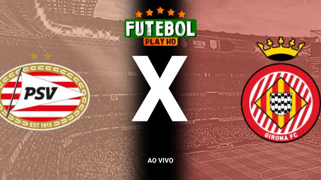 Assistir PSV x Girona  ao vivo HD 05/11/2024